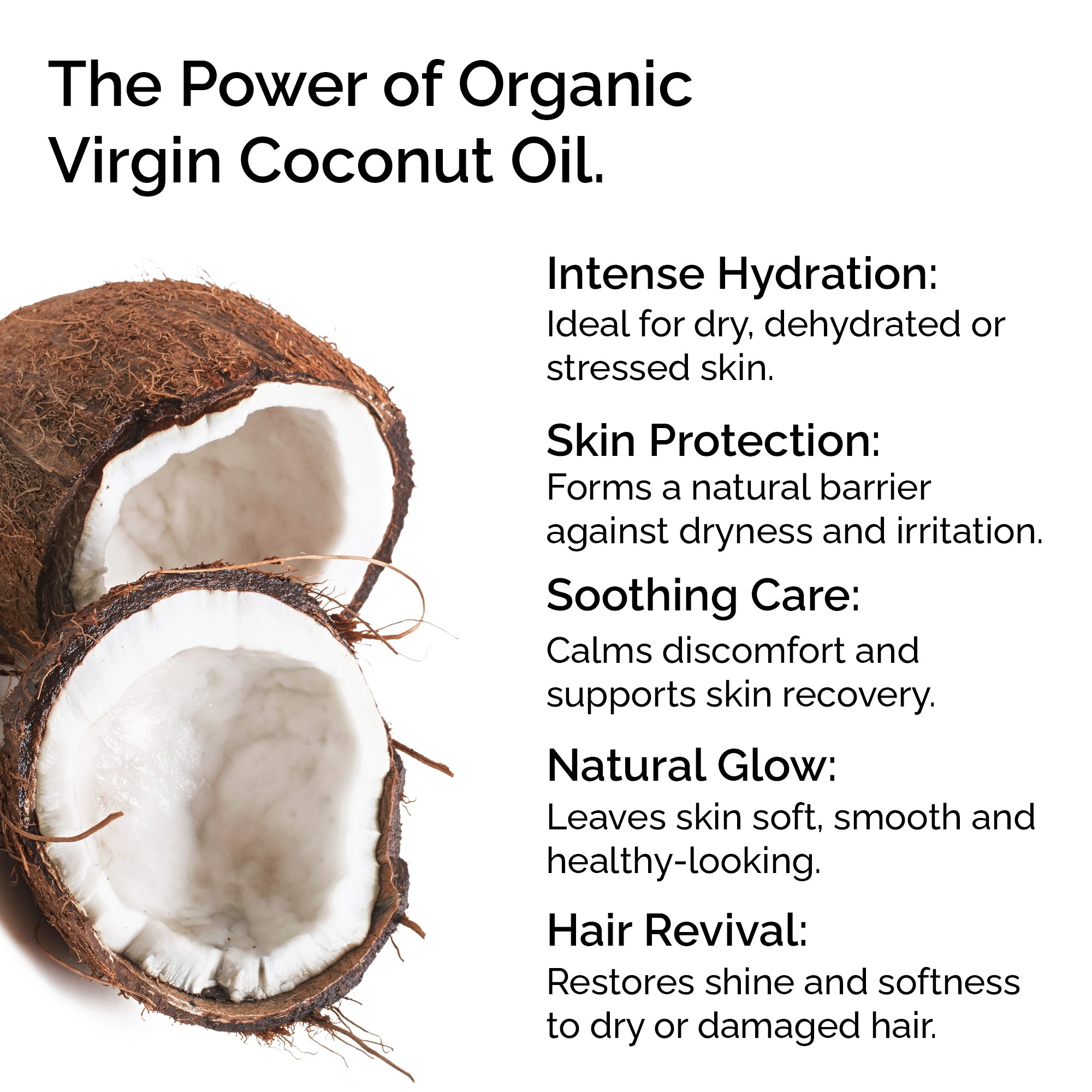 Organic Virgin Coconut Oil. Cold-pressed. Deep moisture for skin, hair & massage